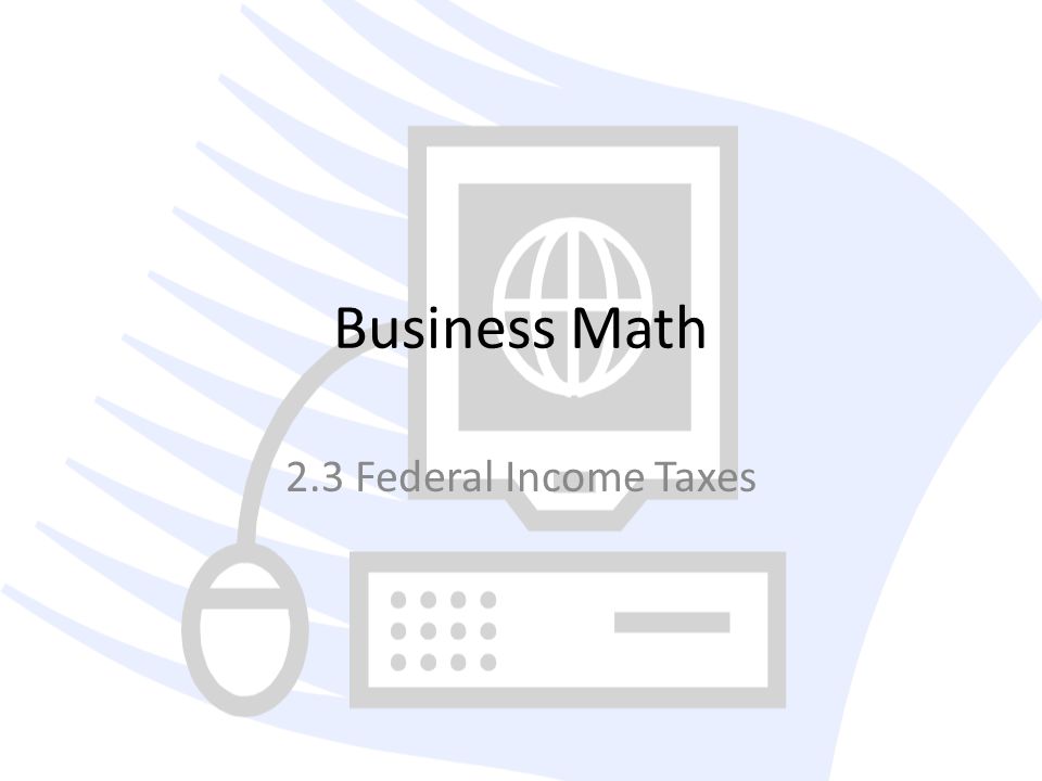 Business Math 2.3 Federal Income Taxes