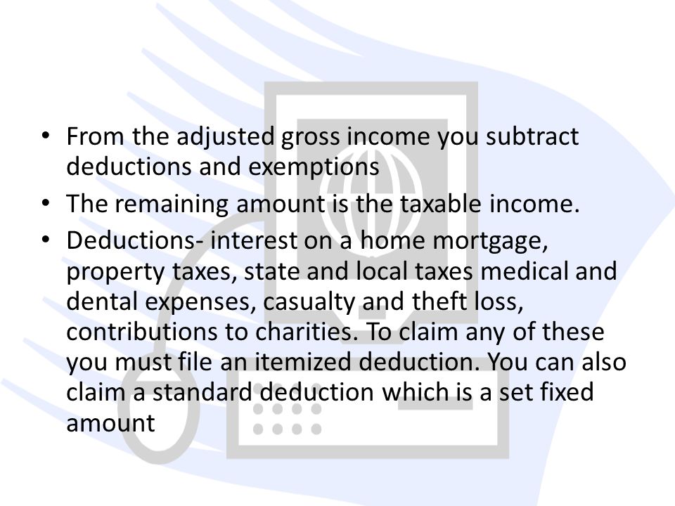 From the adjusted gross income you subtract deductions and exemptions