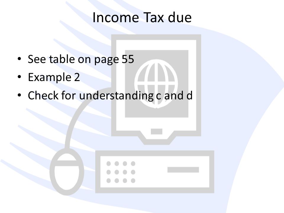 Income Tax due See table on page 55 Example 2