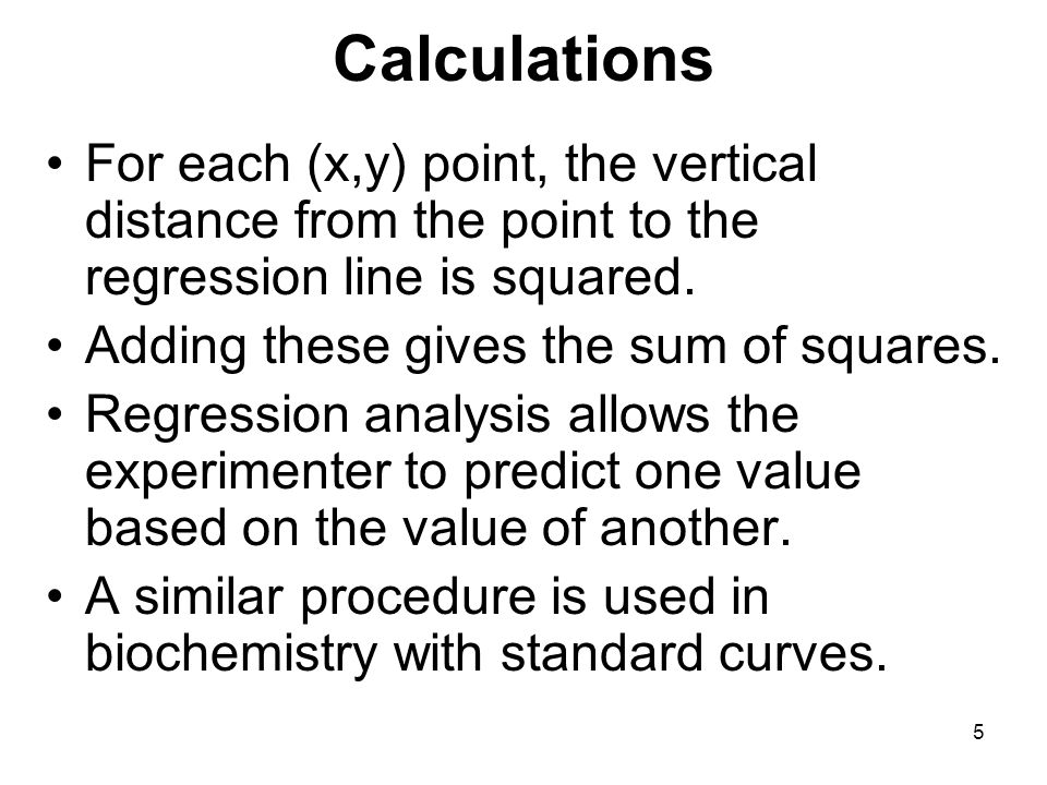 Calculations For each (x,y) point, the vertical distance from the point to the regression line is squared.