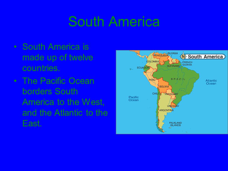 South America South America is made up of twelve countries.
