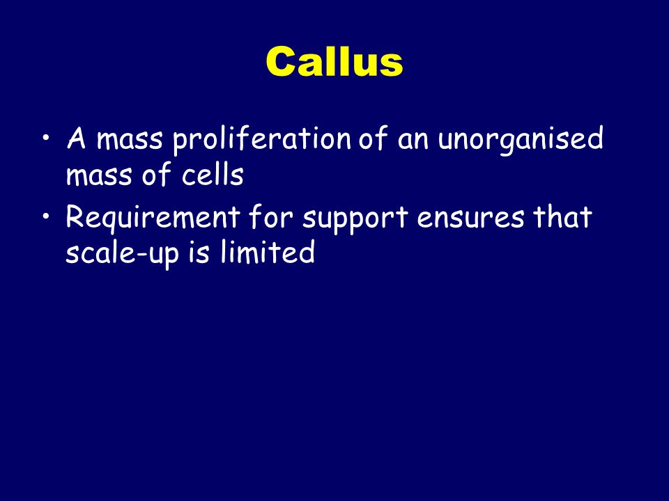 Callus A mass proliferation of an unorganised mass of cells