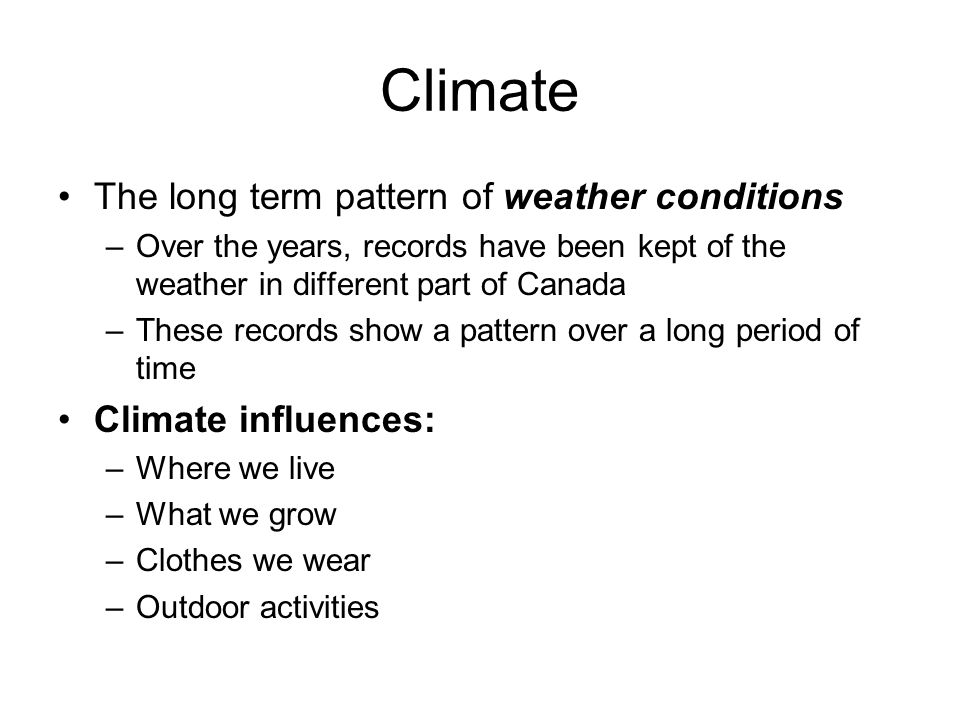Climate The long term pattern of weather conditions