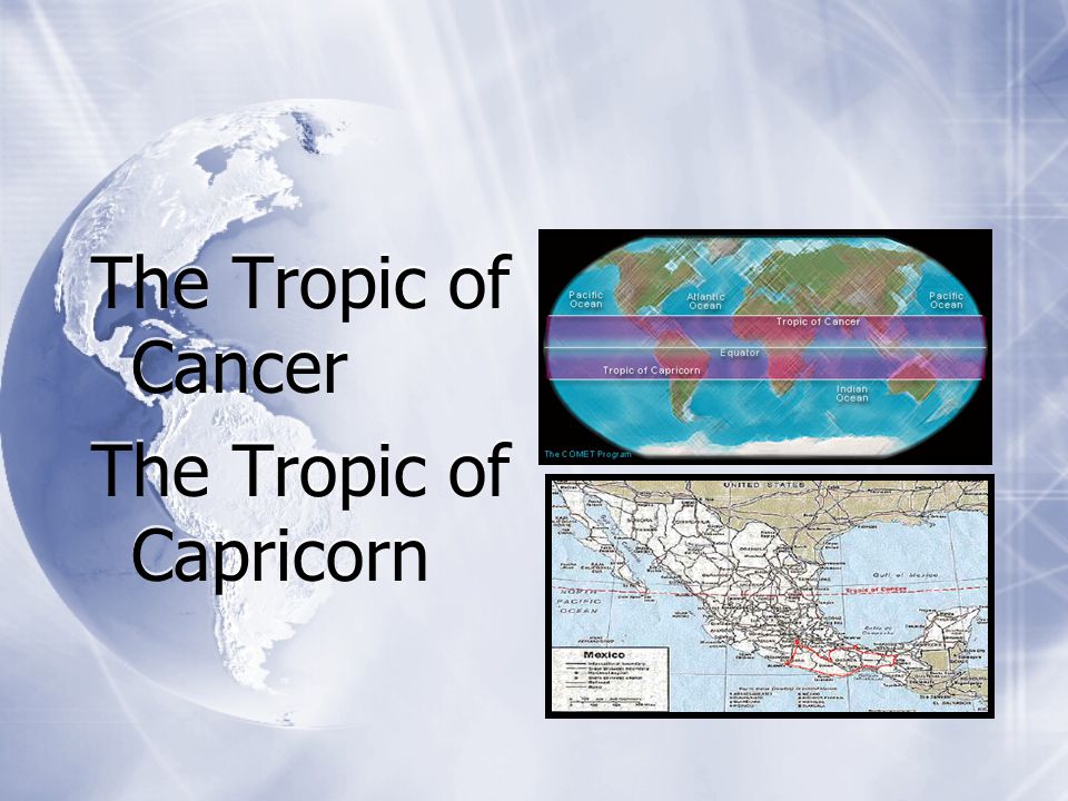 The Tropic of Cancer The Tropic of Capricorn