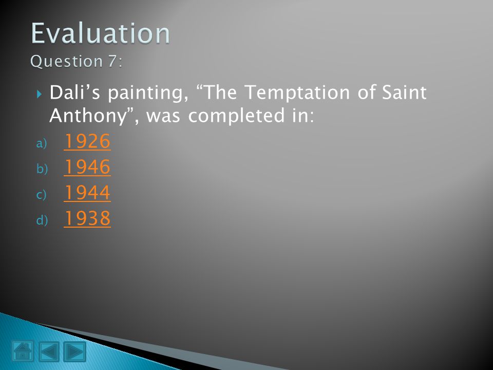 Evaluation Question 7: Dali’s painting, The Temptation of Saint Anthony , was completed in:
