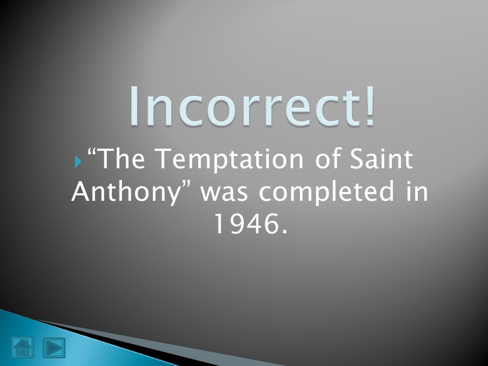 The Temptation of Saint Anthony was completed in 1946.