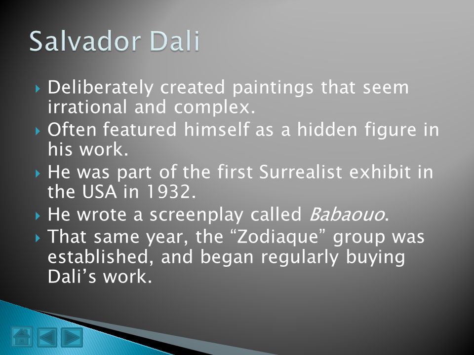 Salvador Dali Deliberately created paintings that seem irrational and complex. Often featured himself as a hidden figure in his work.