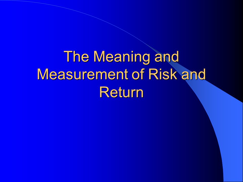 The Meaning and Measurement of Risk and Return