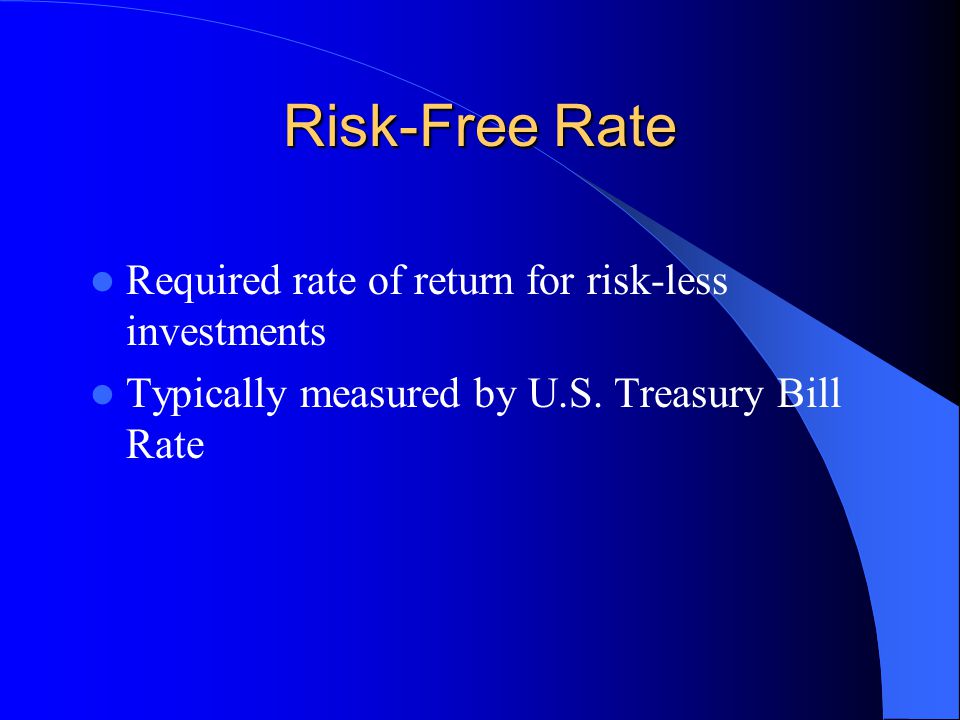 Risk-Free Rate Required rate of return for risk-less investments