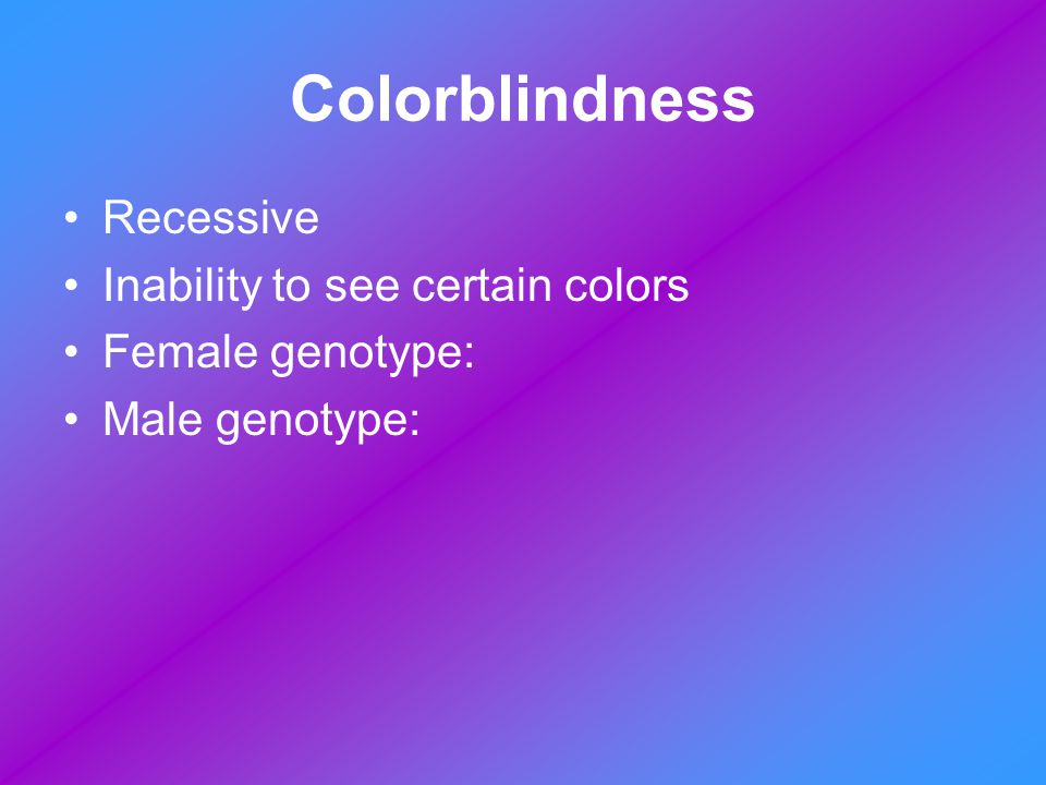 Colorblindness Recessive Inability to see certain colors