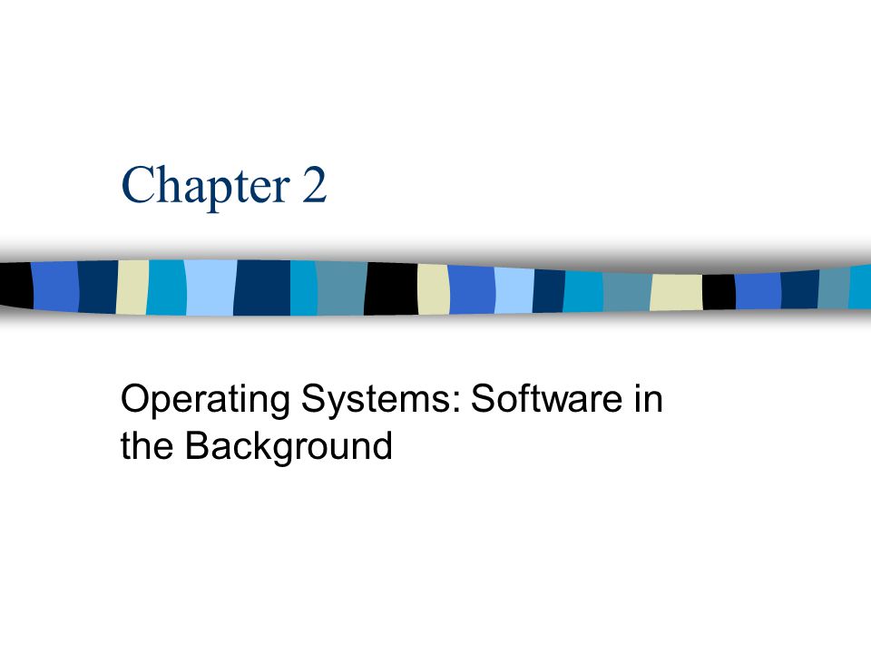 Operating Systems: Software in the Background