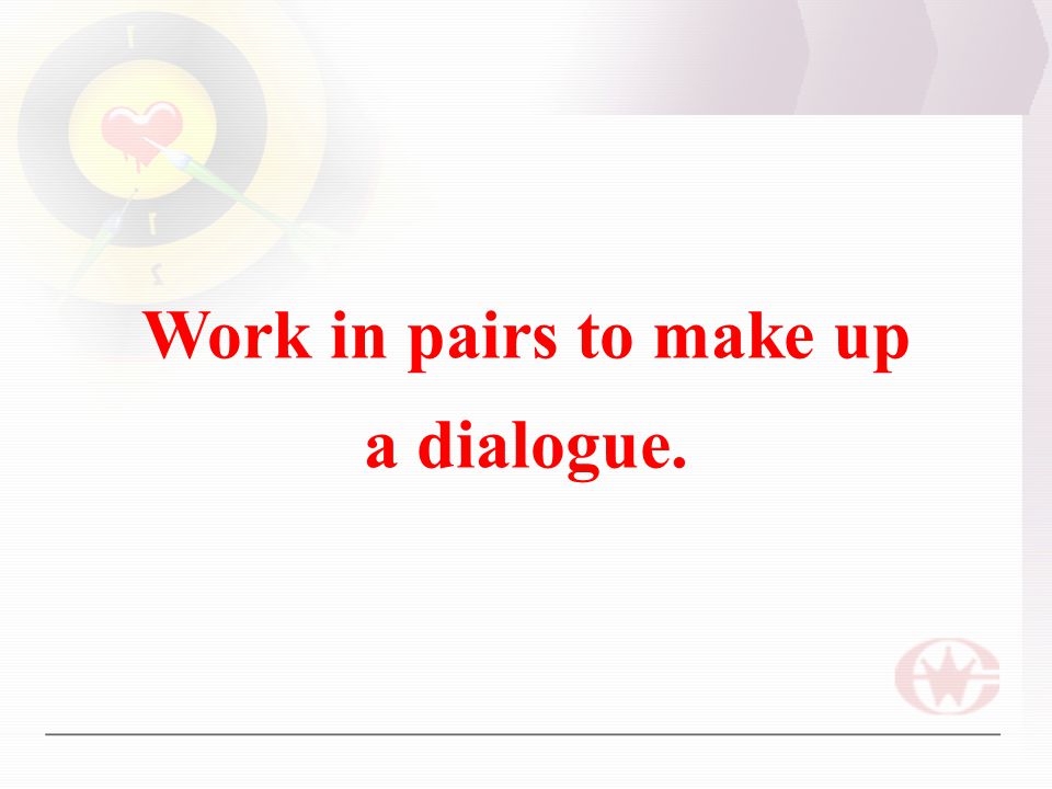 Work in pairs to make up a dialogue.