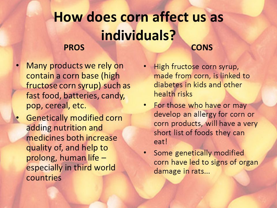 How does corn affect us as individuals