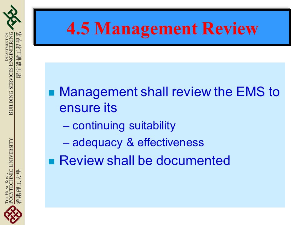 4.5 Management Review Management shall review the EMS to ensure its