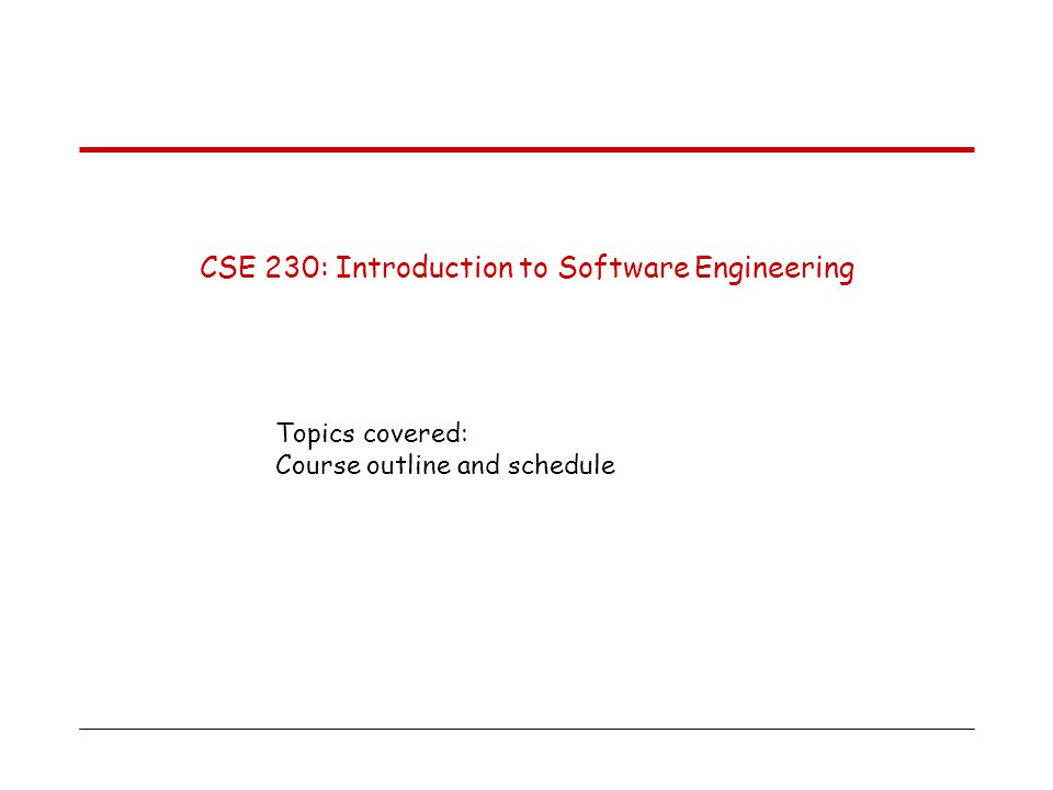 General information CSE 230 : Introduction to Software Engineering