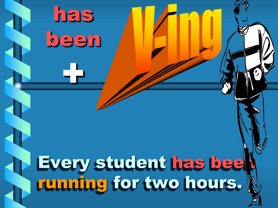 Every student has been running for two hours.