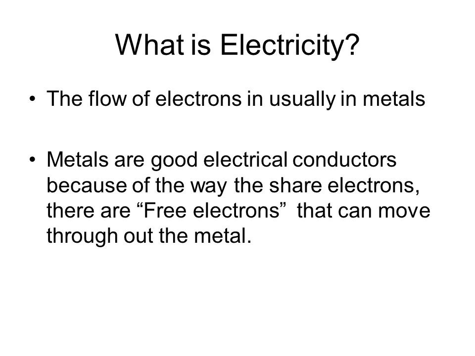 What is Electricity The flow of electrons in usually in metals