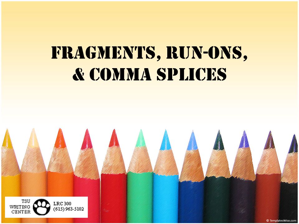 Fragments, Run-Ons, & Comma Splices
