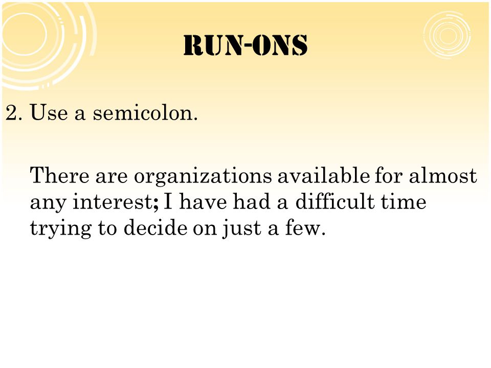 Run-Ons 2. Use a semicolon.