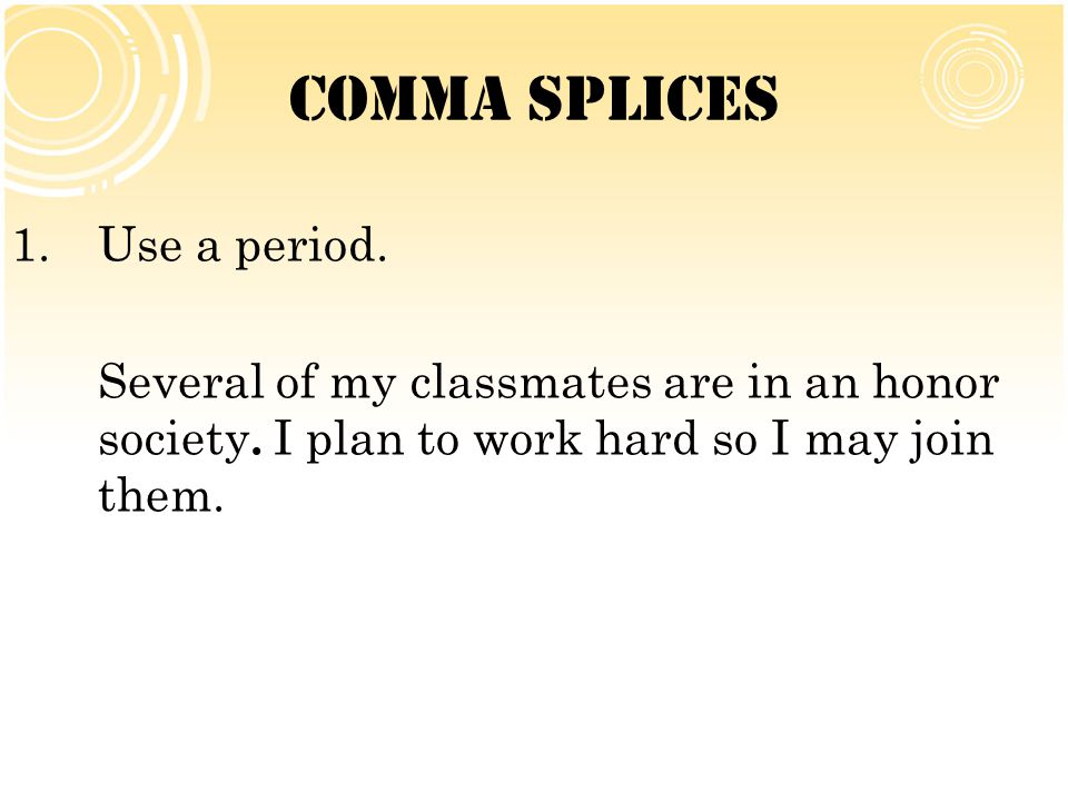Comma Splices Use a period.
