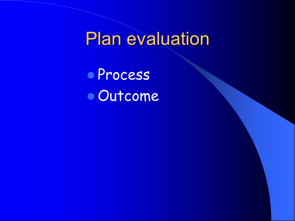 Plan evaluation Process Outcome