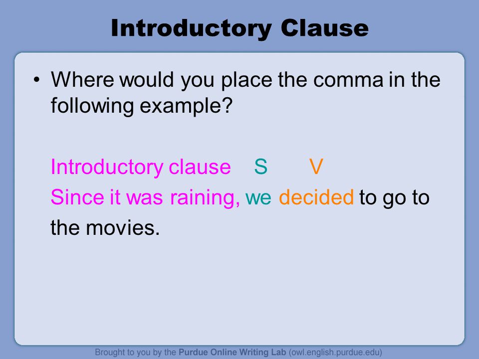 Introductory Clause Where would you place the comma in the following example Introductory clause S V.