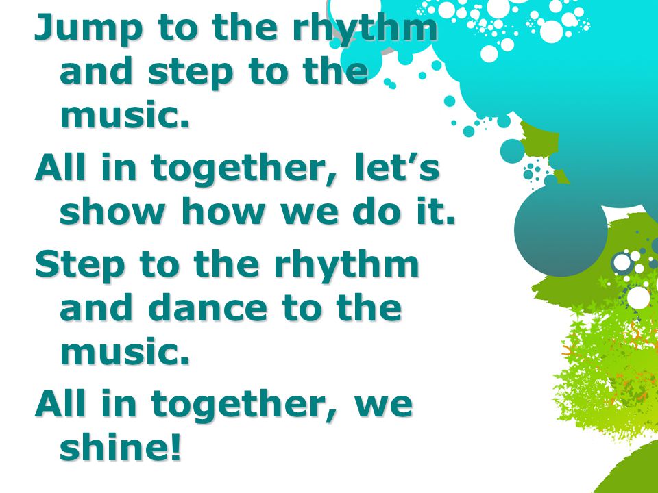 Jump to the rhythm and step to the music.