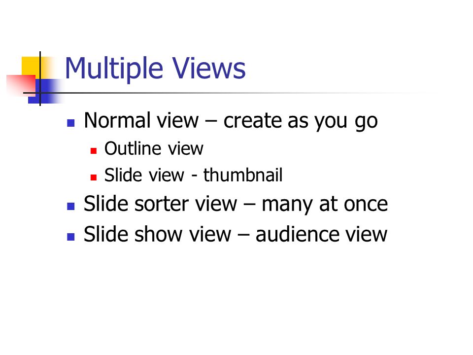 Multiple Views Normal view – create as you go