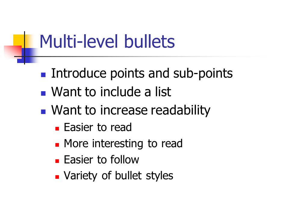 Multi-level bullets Introduce points and sub-points