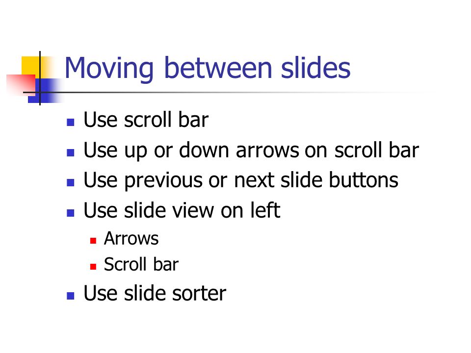 Moving between slides Use scroll bar