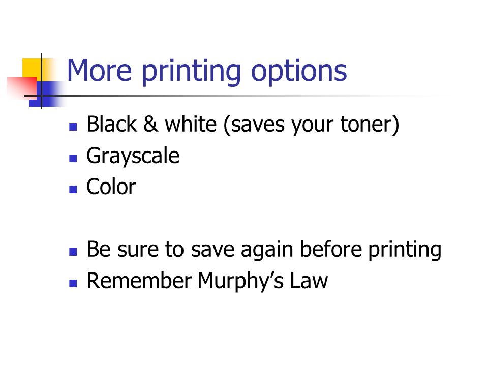 More printing options Black & white (saves your toner) Grayscale Color