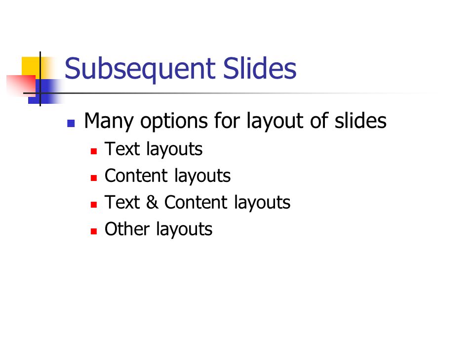 Subsequent Slides Many options for layout of slides Text layouts