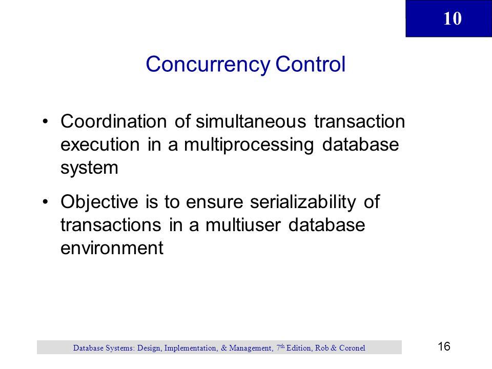 Concurrency Control Coordination of simultaneous transaction execution in a multiprocessing database system.