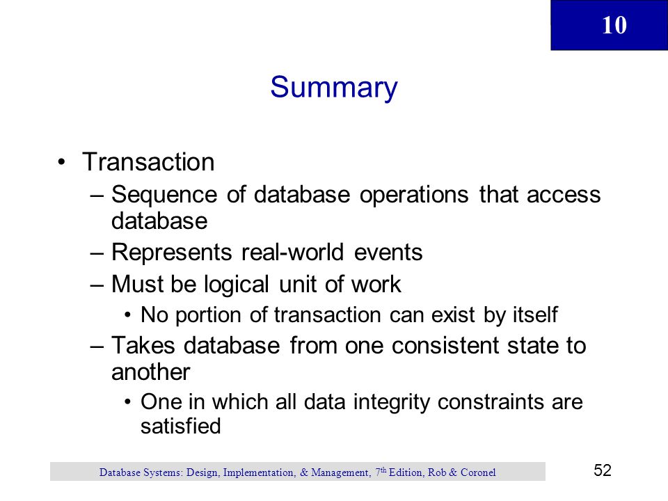 Summary Transaction. Sequence of database operations that access database. Represents real-world events.