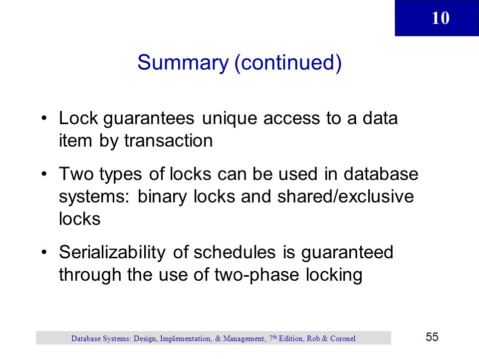 Summary (continued) Lock guarantees unique access to a data item by transaction.