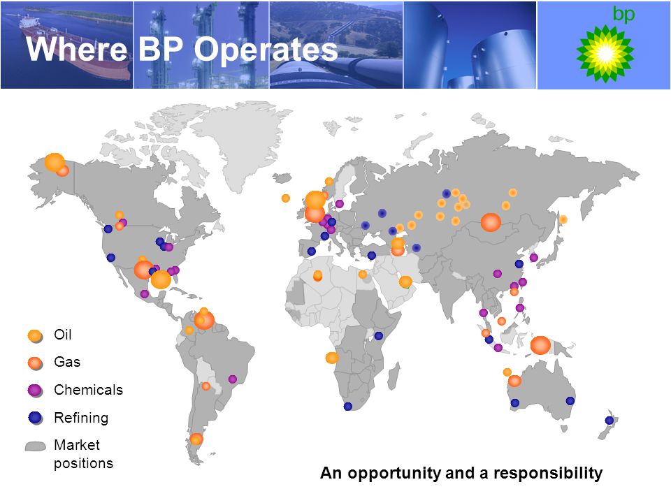 Where BP Operates An opportunity and a responsibility Oil Gas