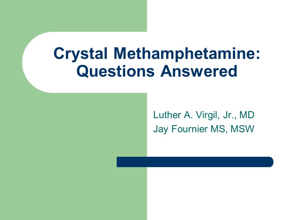 Crystal Methamphetamine: Questions Answered