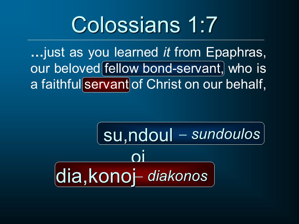 Colossians 1:7 dia,konoj su,ndouloj  sundoulos  diakonos