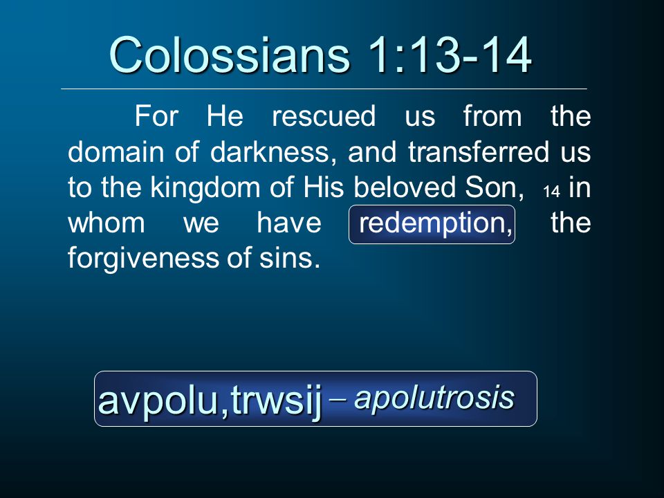 Colossians 1:13-14 avpolu,trwsij  apolutrosis