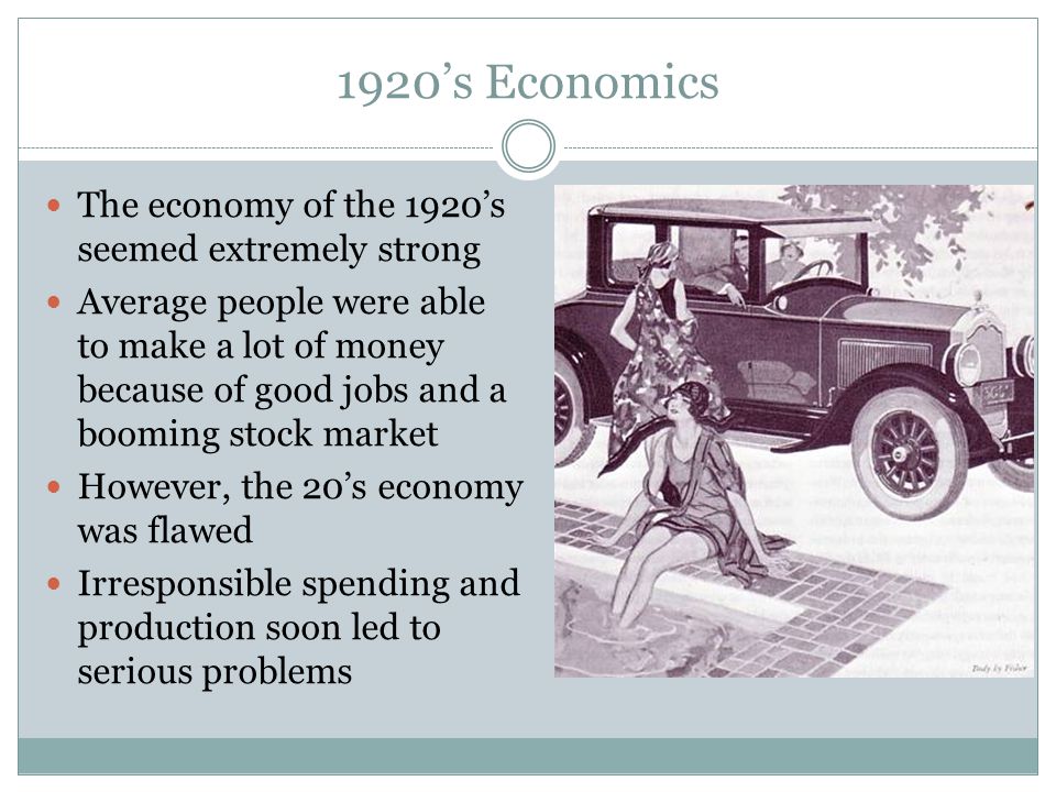 1920’s Economics The economy of the 1920’s seemed extremely strong