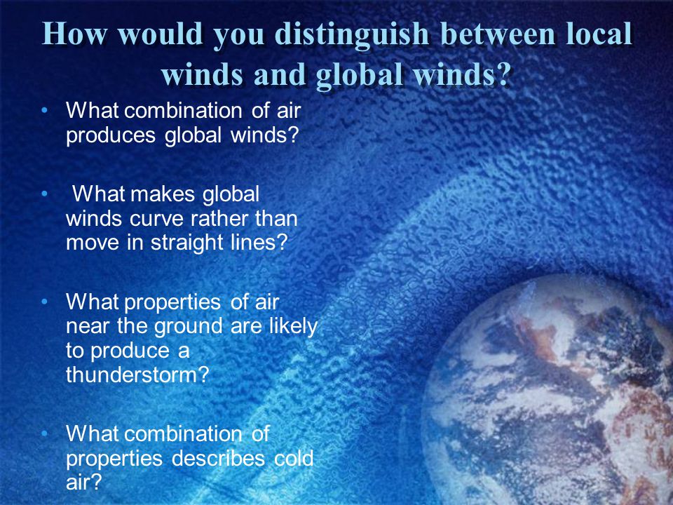 How would you distinguish between local winds and global winds