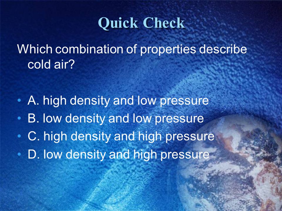 Quick Check Which combination of properties describe cold air