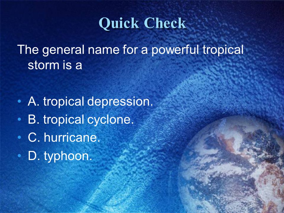 Quick Check The general name for a powerful tropical storm is a