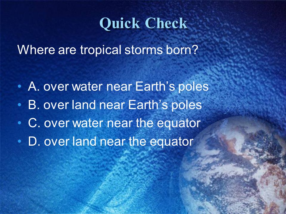 Quick Check Where are tropical storms born