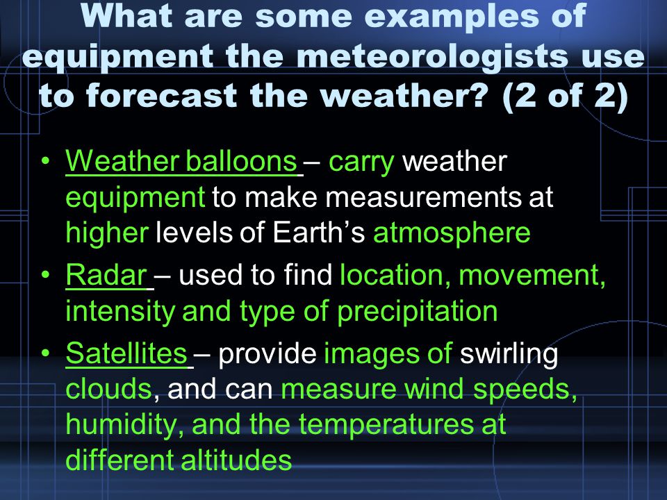 What are some examples of equipment the meteorologists use to forecast the weather (2 of 2)