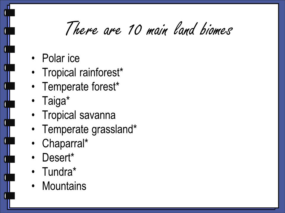 There are 10 main land biomes