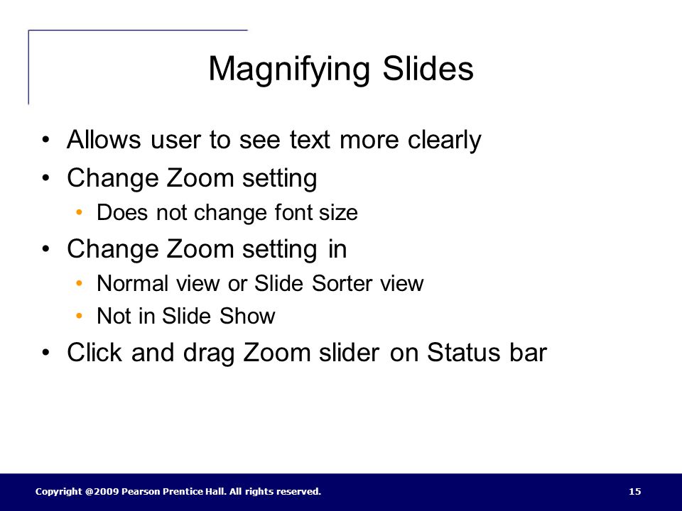 Magnifying Slides Allows user to see text more clearly