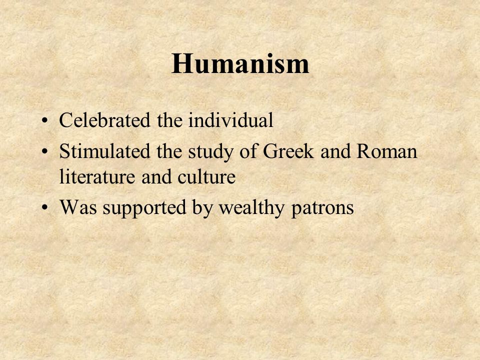 Humanism Celebrated the individual