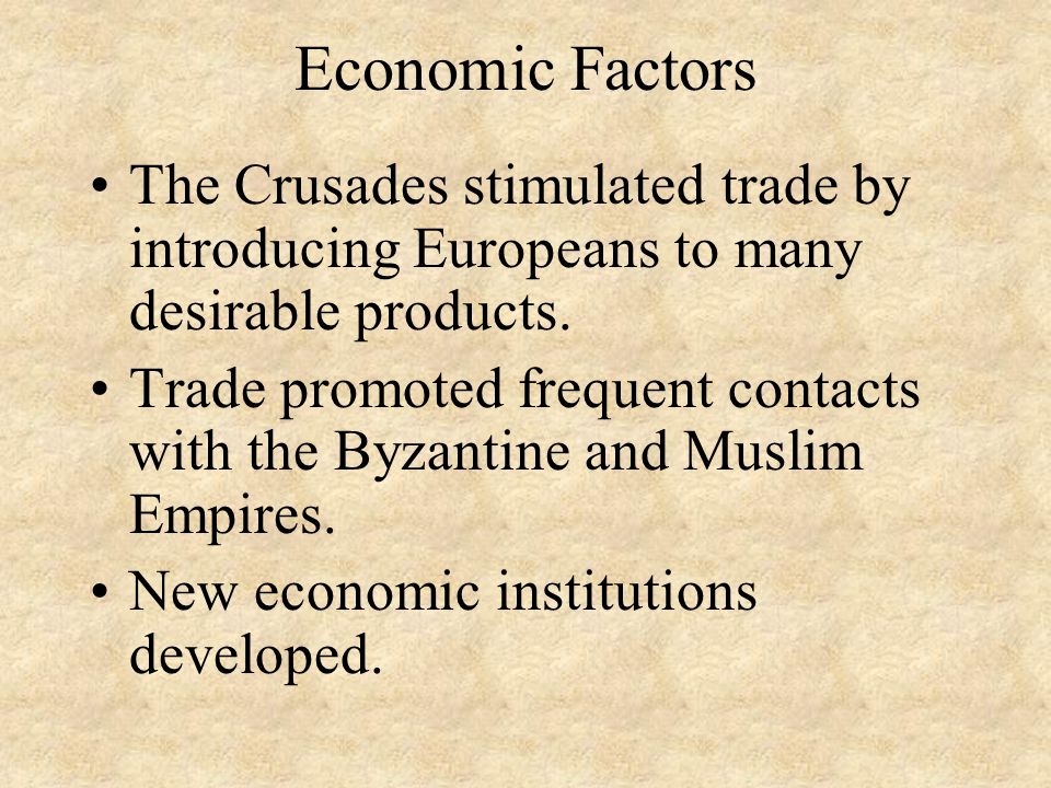 Economic Factors The Crusades stimulated trade by introducing Europeans to many desirable products.