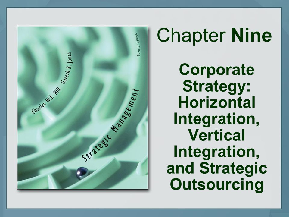 Chapter Nine Corporate Strategy Horizontal Integration Vertical Integration And Strategic Outsourcing